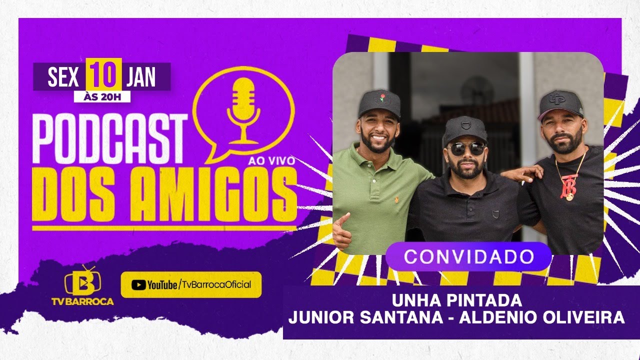 Unha Pintada, Junior Santana, Aldenio Oliveira | Podcast Dos Amigos #tvbarroca #EP01