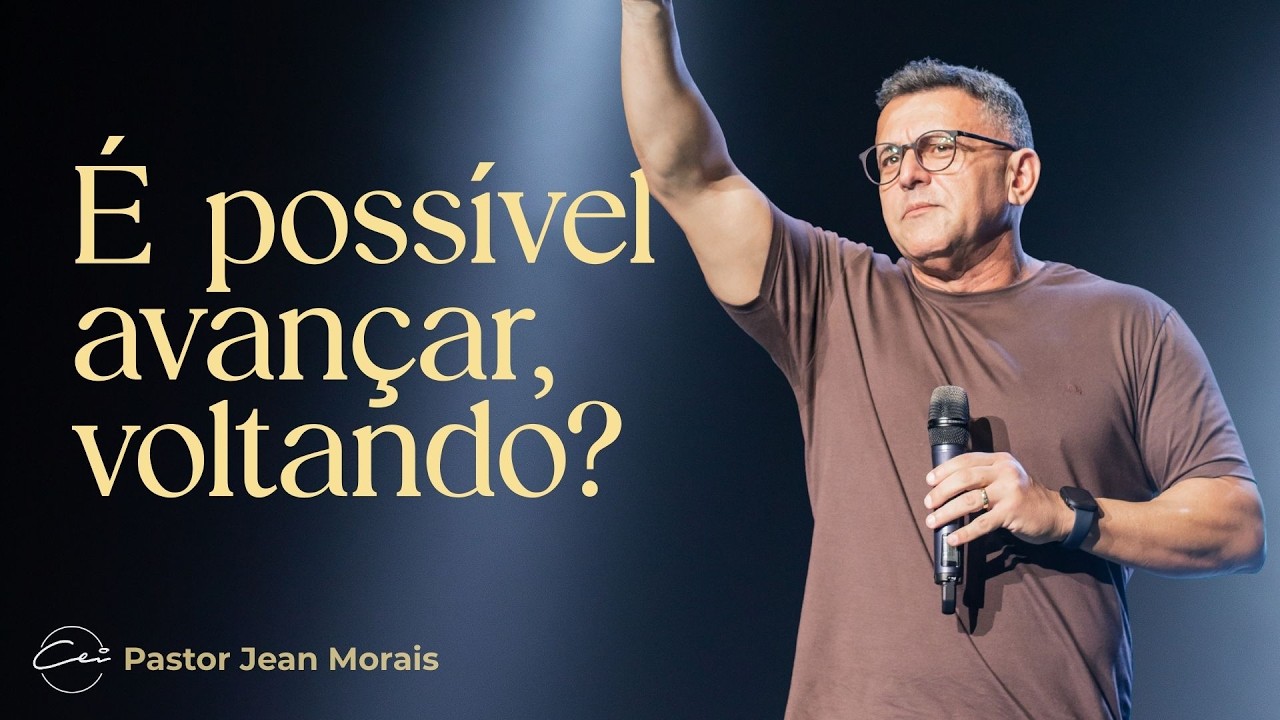 Quando voltar se torna um avanço | Pr. Jean Morais | Igreja CEI