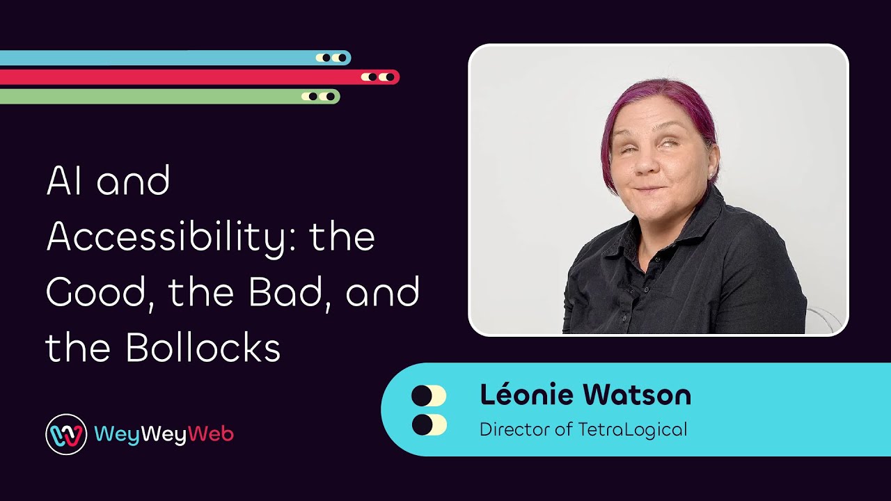 AI and Accessibility: the Good, the Bad, and the Bollocks by Léonie Watson
