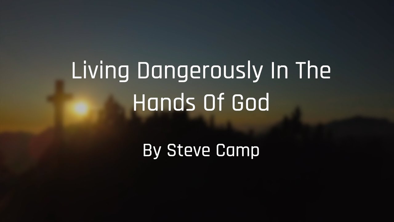 Steve Camp - Living Dangerously in the Hands of God (Lyric Video)