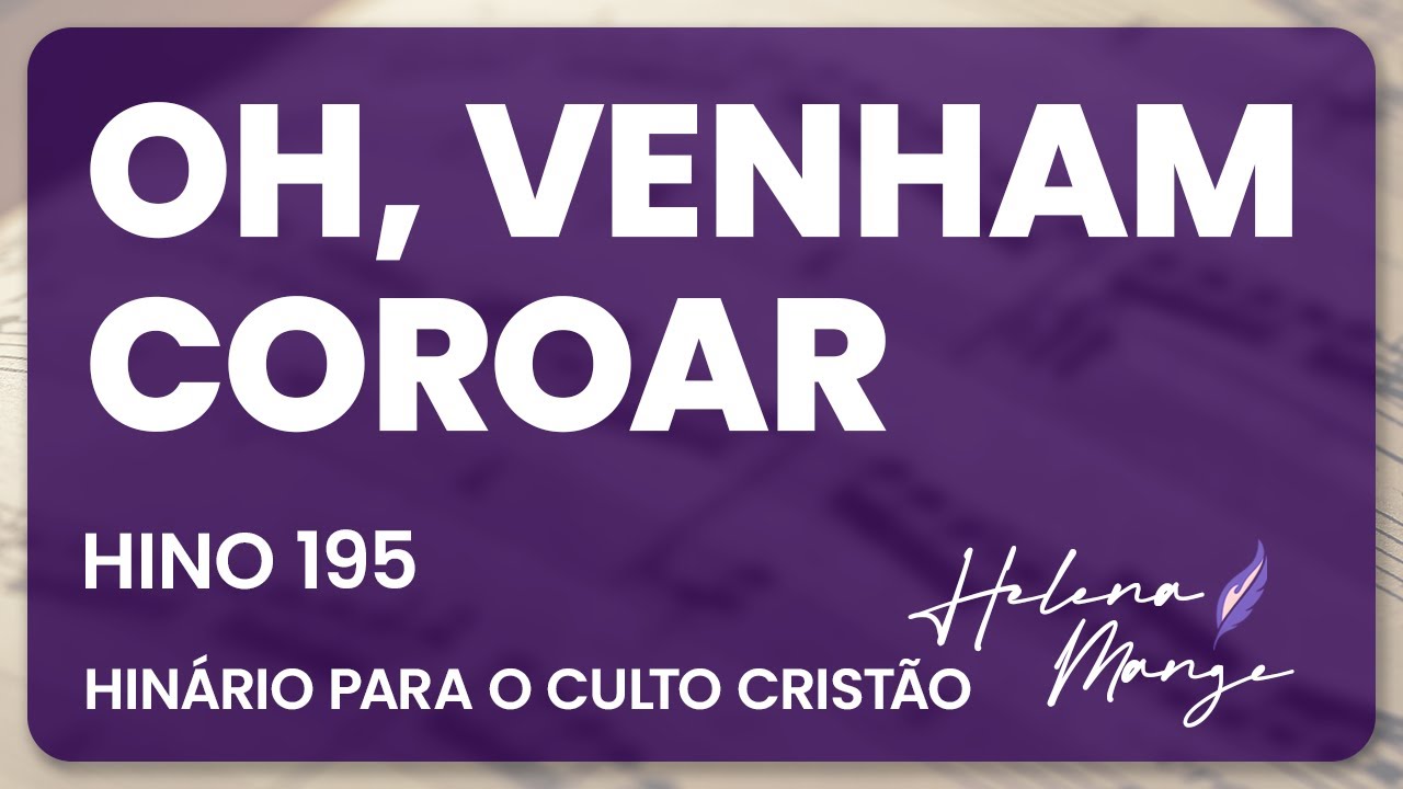 🟣 Oh, Venham Coroar - HCC 195 - Helena Mange