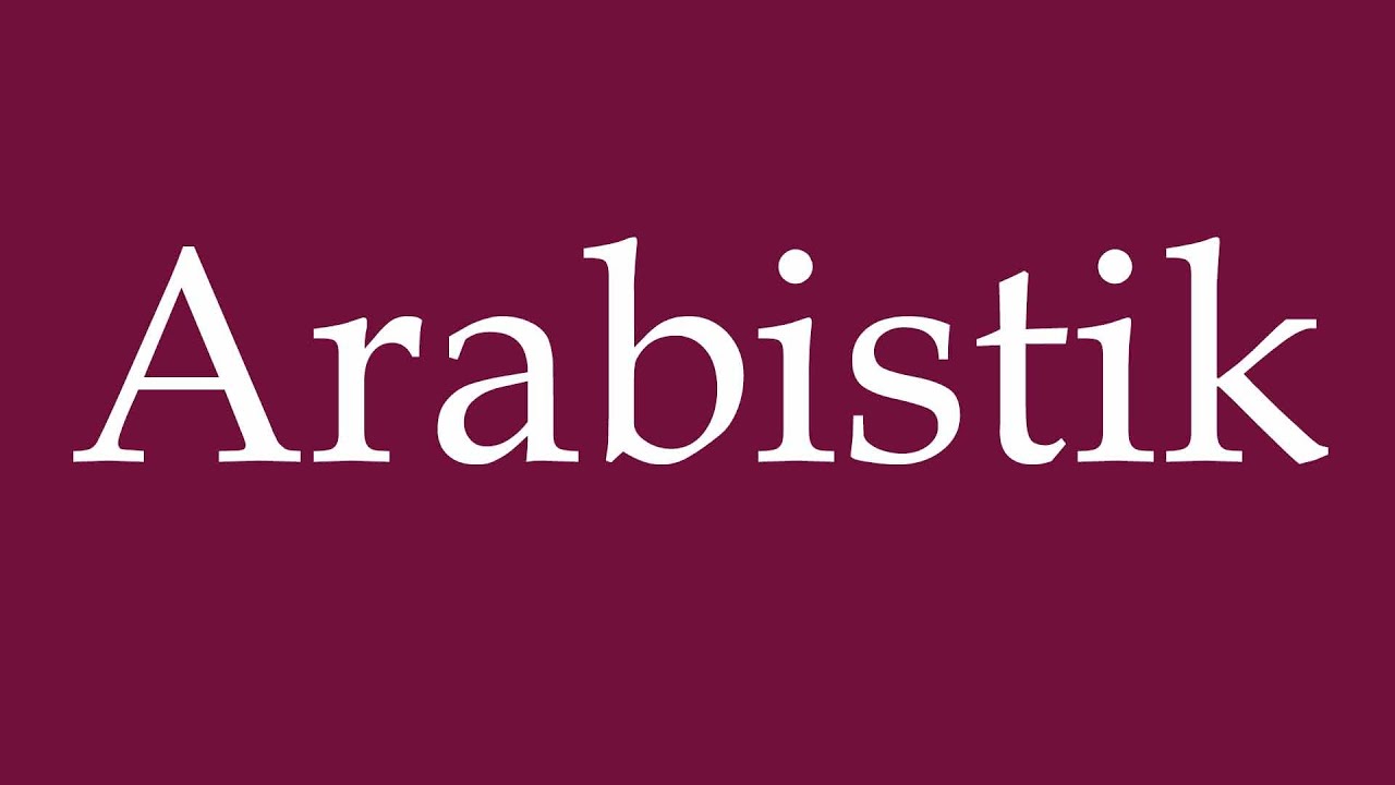 How to Pronounce ''Arabistik'' (Arabic studies) Correctly in German