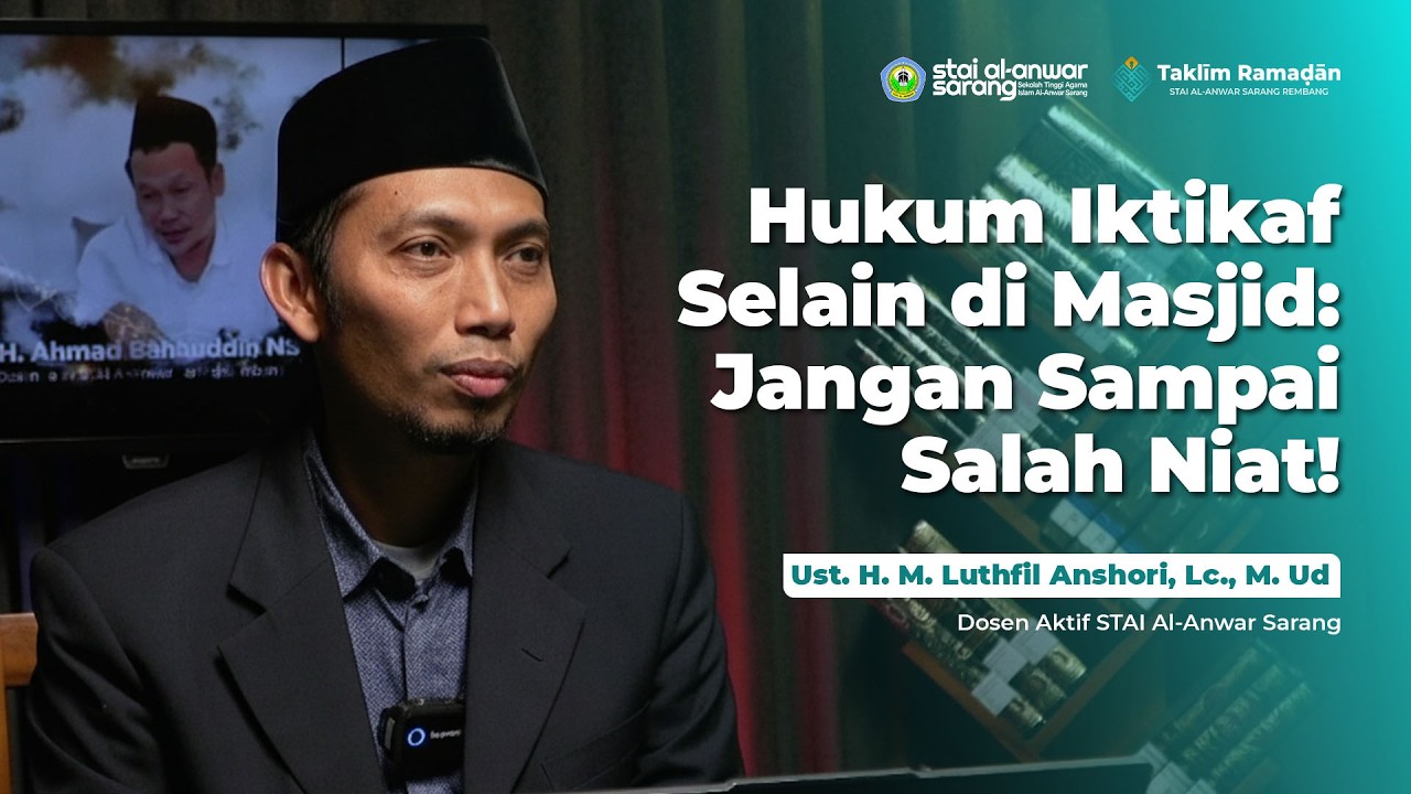 🔴EPS.20 | Hukum Iktikaf Selain di Masjid: Jangan Sampai Salah Niat! | Ust. H. Luthfil Anshori, M. Ud