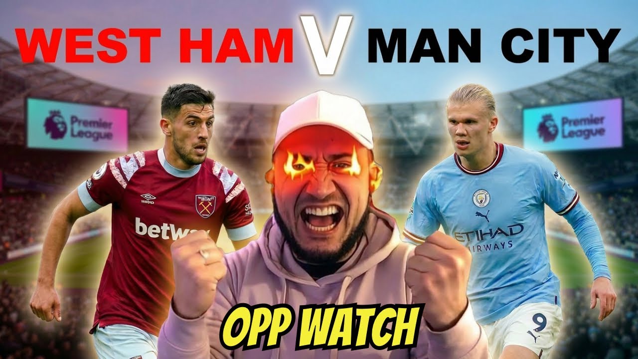 West Ham v Man City Opp Watch LIVE!