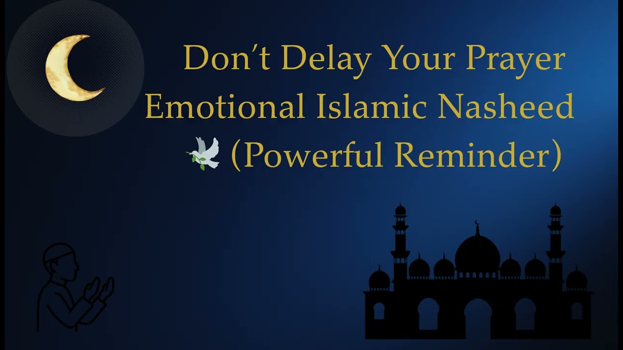 Don’t Delay Your Prayer  Emotional Islamic Nasheed Powerful Reminder 🕊️