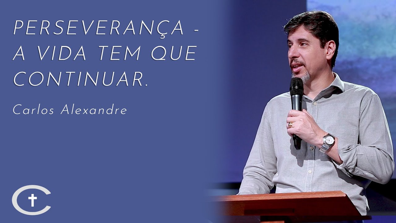 Perseveran&ccedil;a - a vida tem que continuar | Pr. Carlos Alexandre | 12-01-2020