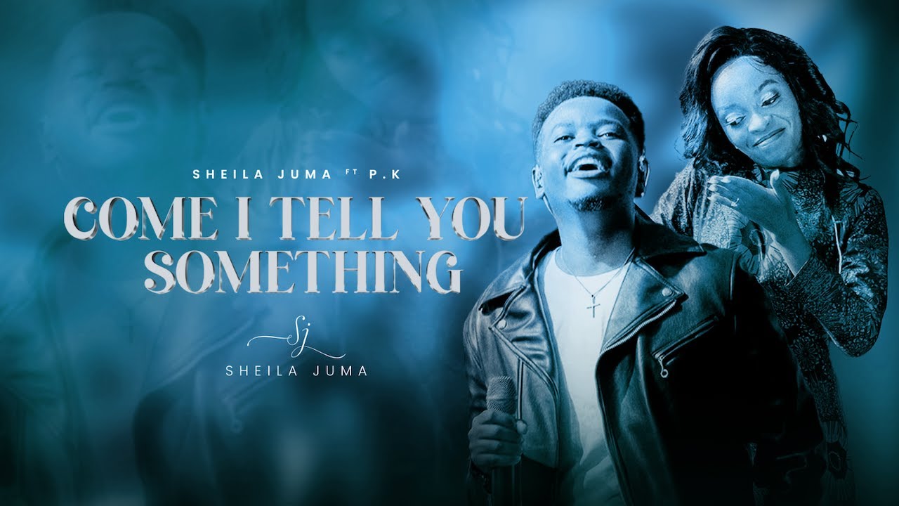 Sheila Juma - COME I TELL YOU SOMETHING feat. P.K