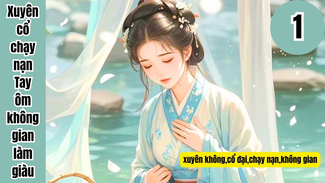 1 Xuyên cổ chạy nạn Tay ôm không gian làm giàu,xuyên không,cổ đại,chạy nạn,không gian