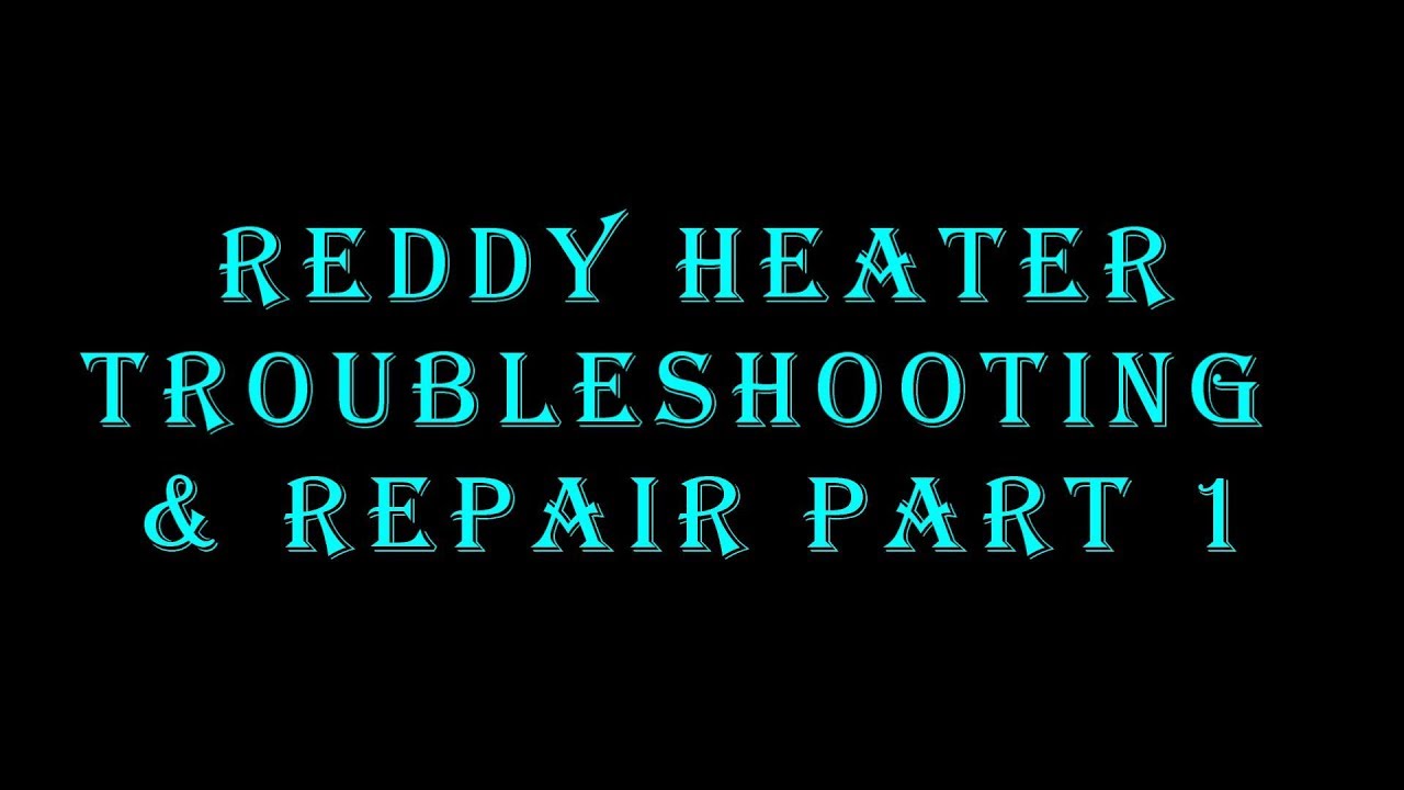 Reddy Heater Troubleshooting and Repair Part 1