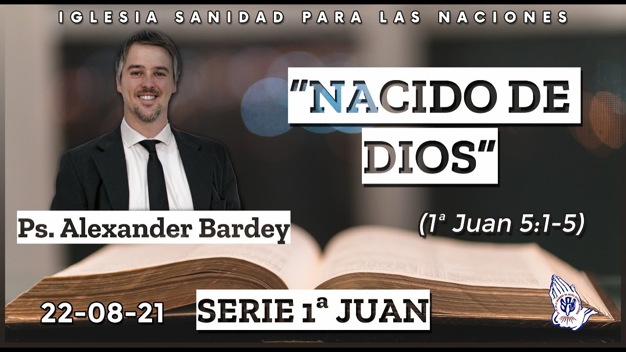 Nacido de Dios (1 Juan 5:1-5) - Ps. Alexander Bardey