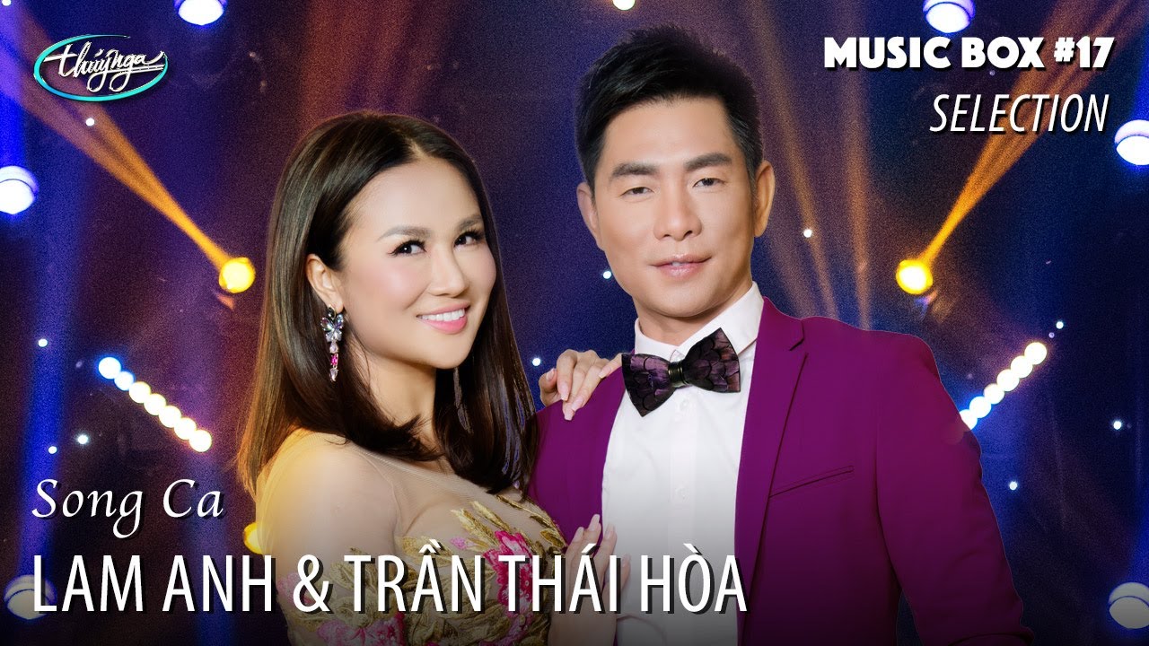 Lam Anh & Trần Th&aacute;i H&ograve;a | Music Box #17 Song Ca Selection