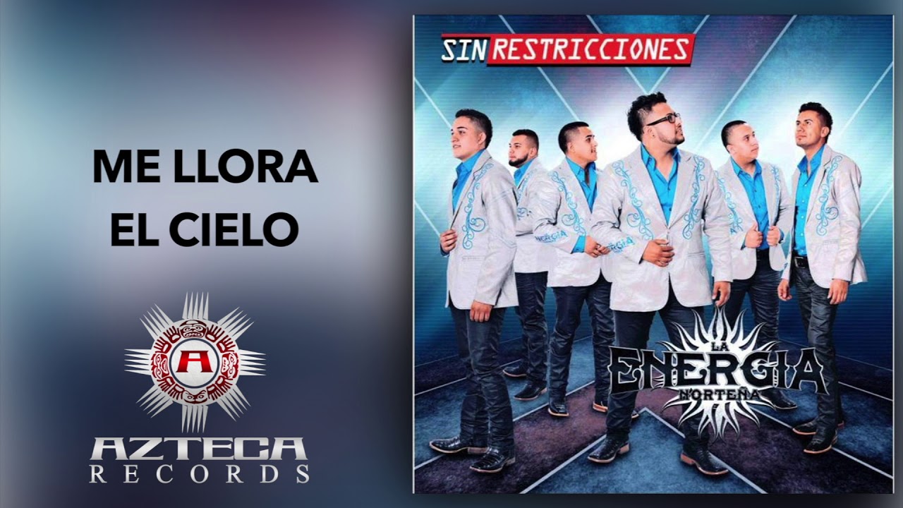 La Energía Norteña -Me Llora El Cielo -Sin Restricciones