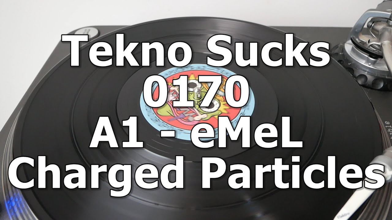 Tekno Sucks 0170 - A1 - eMeL - Charged Particles