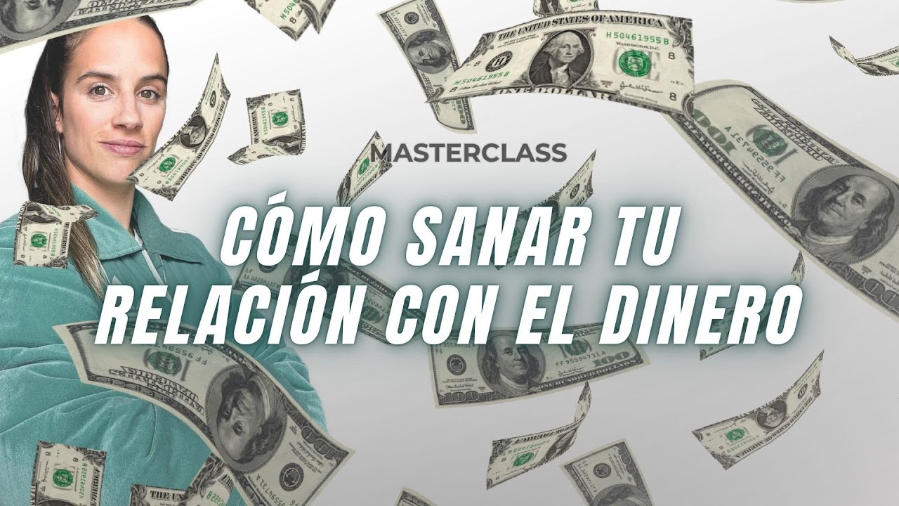 MASTERCLASS: Cómo sanar tu relación con el dinero