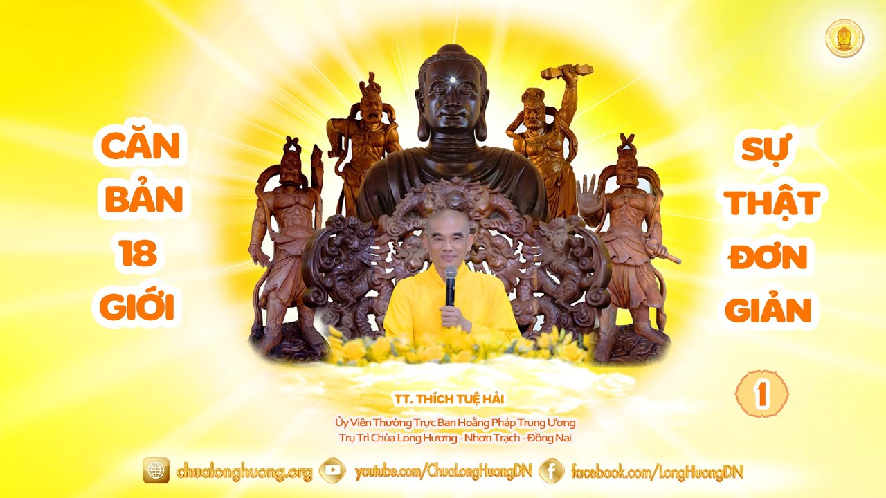Căn Bản 18 Giới - Sự Thật Đơn Giản (Phần 1) -  TT. Thích Tuệ Hải - Chùa Long Hương