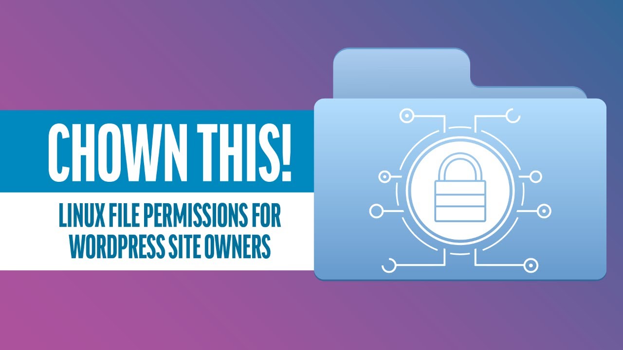 Chown This! Linux File Permissions for WordPress Site Owners