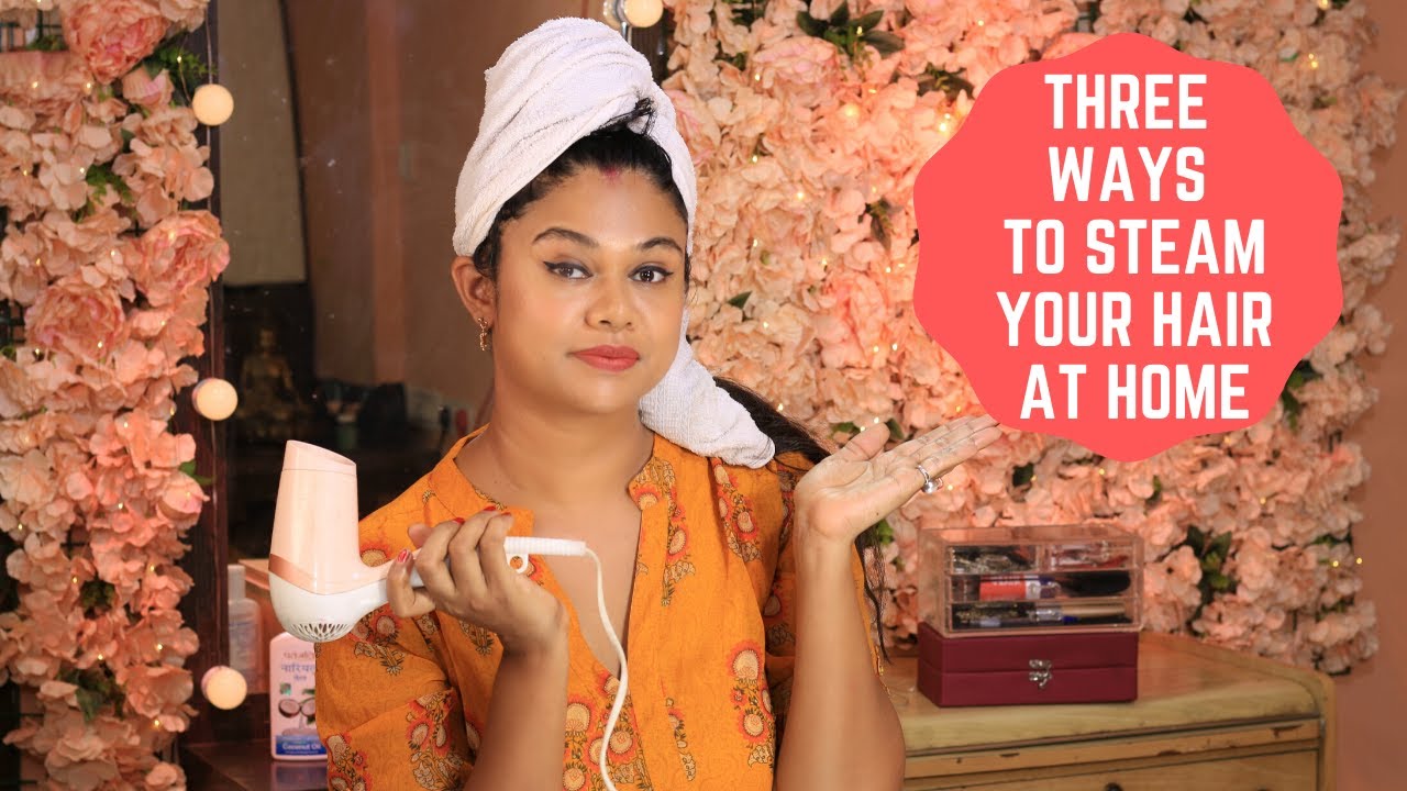 3 Easy Way To Steam Your Hair At Home | Sushmita's Diaries
