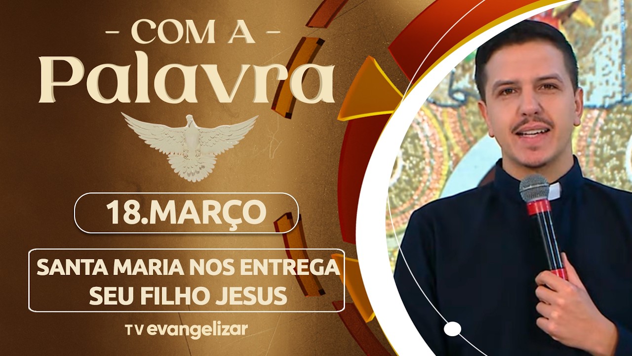 Santa Maria nos entrega seu filho Jesus | 18/03/26 | Com a Palavra - Pe. Everson Kloster