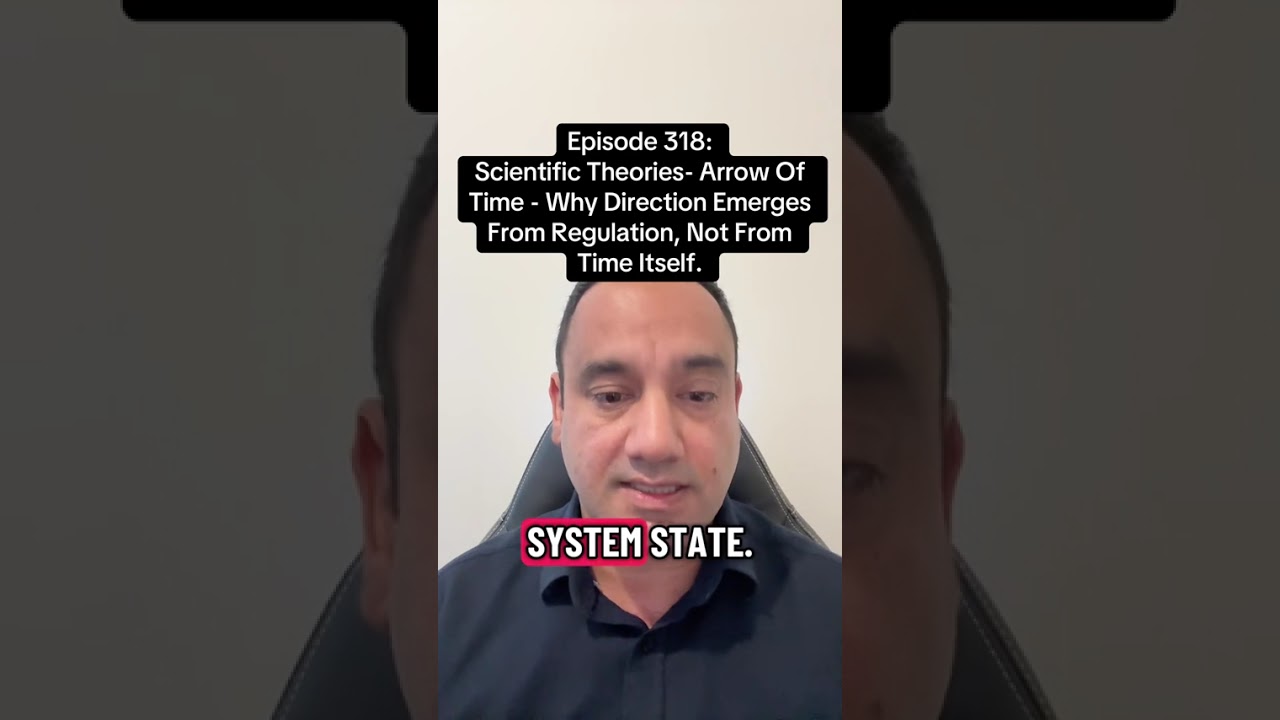 EPISODE 318 — THE ARROW OF TIME. WHY DIRECTION EMERGES FROM REGULATION, NOT FROM TIME ITSELF.