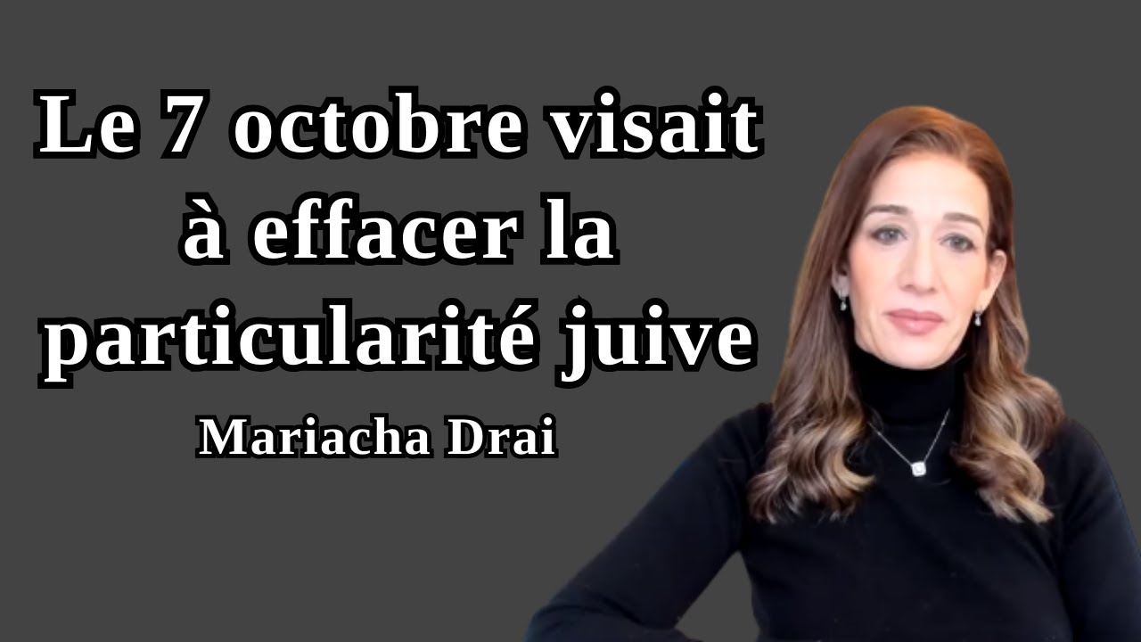 Le 7 octobre visait à effacer la particularité juive - Mariacha Drai