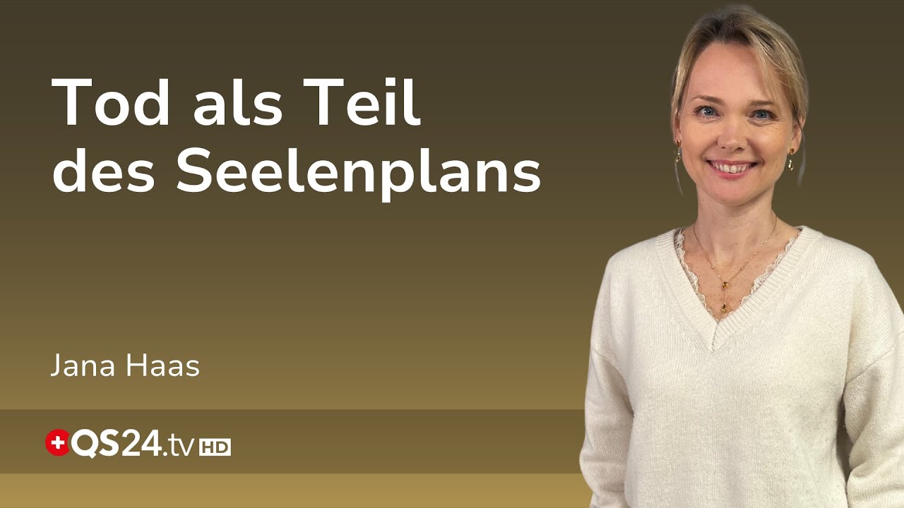 Der Tod im Seelenplan: Frieden mit der Verg&auml;nglichkeit finden | Jana Haas | Unsichtbare Welt | QS24