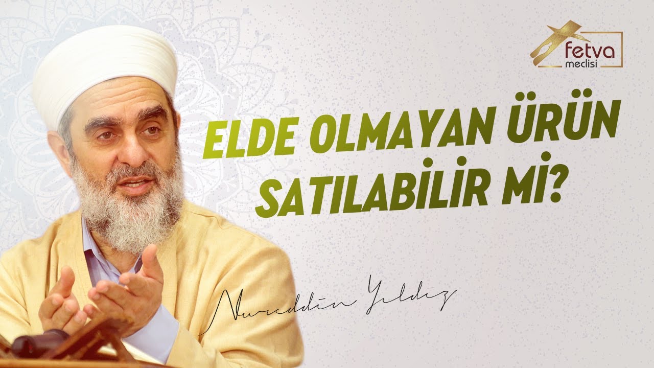 Elde Olmayan Ürün Satılabilir mi? - Nureddin Yıldız - fetvameclisi.com