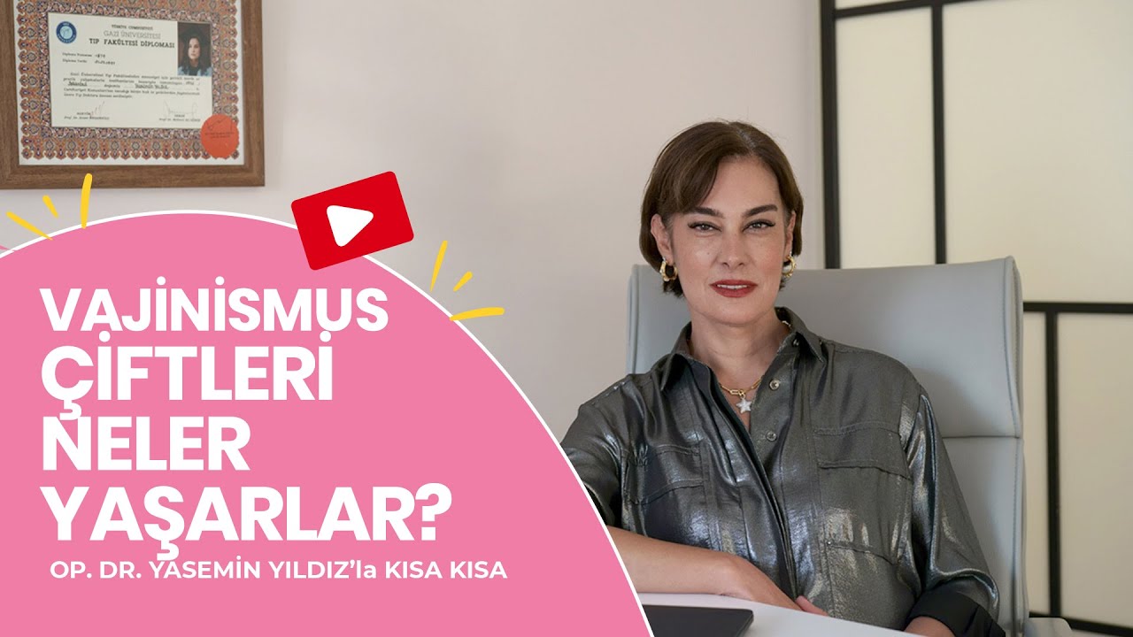 Vajinismus Çiftleri Neler Yaşarlar? Op. Dr. Yasemin Yıldız Yanıtlıyor
