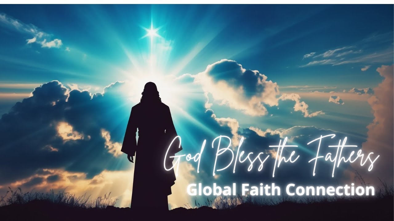 God Bless the Fathers (/w lyrics) - Global Faith