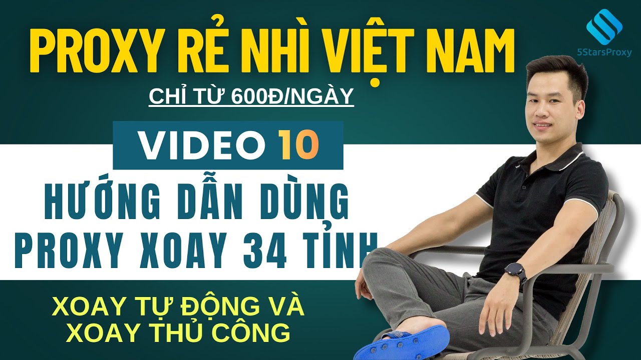 Hướng Dẫn D&ugrave;ng Proxy Xoay 34 Tỉnh &ndash; Fake IP Tự Động Mỗi 60 Gi&acirc;y | Tool Xoay Tự Động v&agrave; Thủ C&ocirc;ng