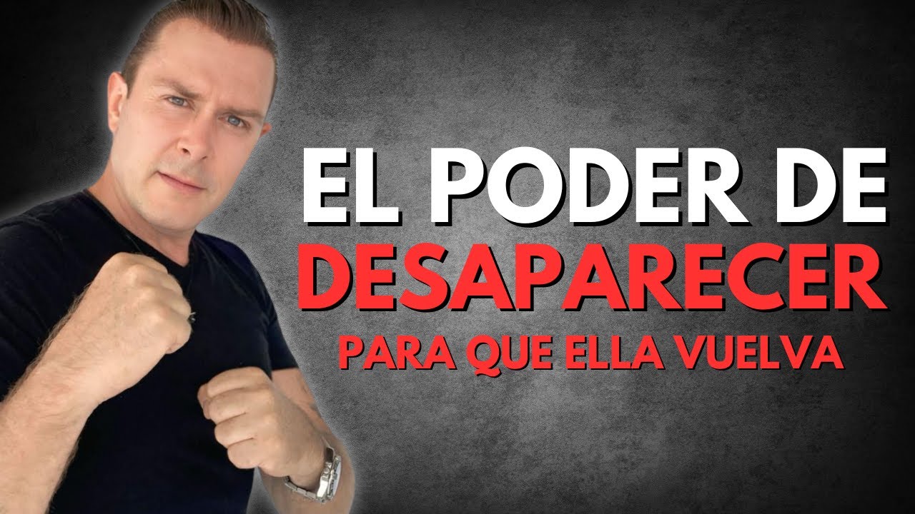 El Poder de DESAPARECER de la VIDA de tu EX PAREJA