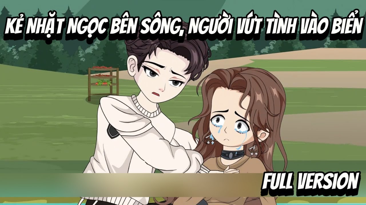 Full VerSion | Kẻ Nhặt Ngọc Bên Sông, Người Vứt Tình Vào Biển | Shian•VietSub
