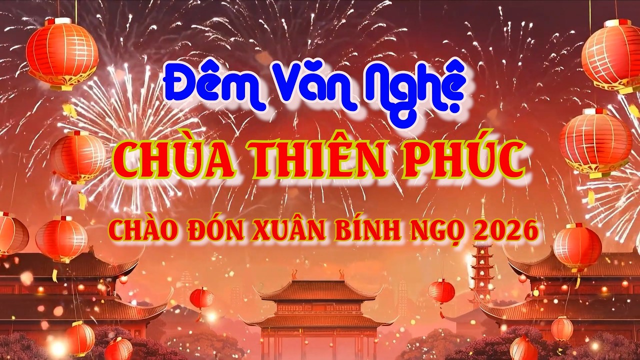 CHÙA THIÊN PHÚC CHÀO ĐÓN NĂM BÍNH NGỌ 2026