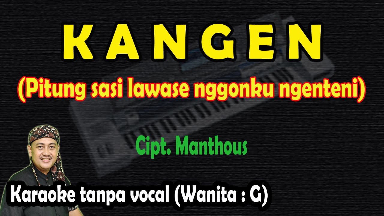 Kangen (pitung sasi lawase nggonku ngenteni) karaoke campursari nada wanita