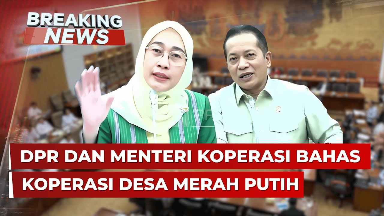 BREAKING NEWS - DPR dan Menteri Koperasi Bahas Infrastruktur Koperasi Desa Merah Putih