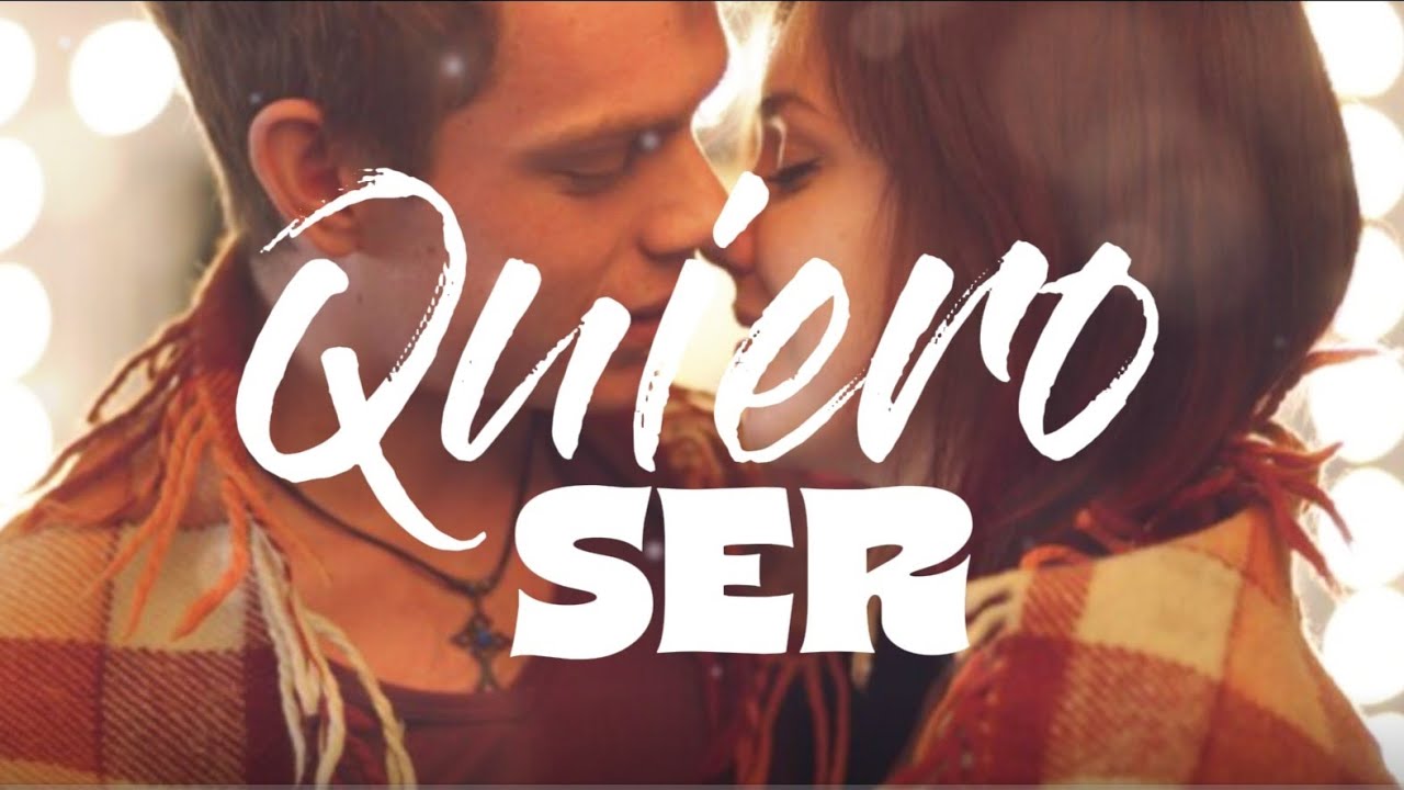 Quiero Ser – Una canción de amor que lo dice todo