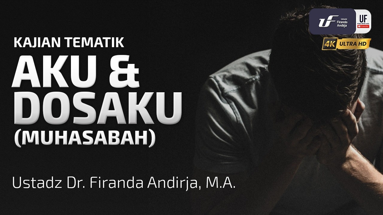 Aku dan Dosaku (Muhasabah) - Ustadz Dr. Firanda Andirja, M.A.
