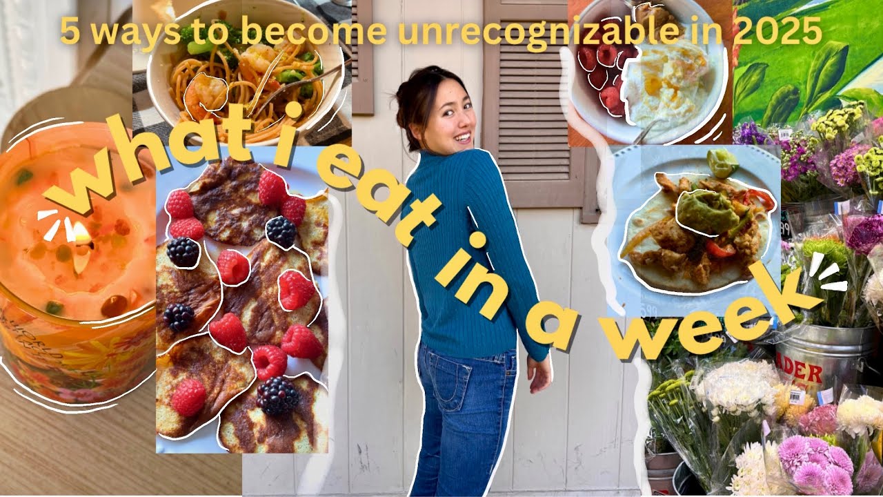 WHAT I EAT IN A WEEK | 5 Ways to Become UNRECOGNIZABLE in 2025 | healthy habits, practical tips 📈