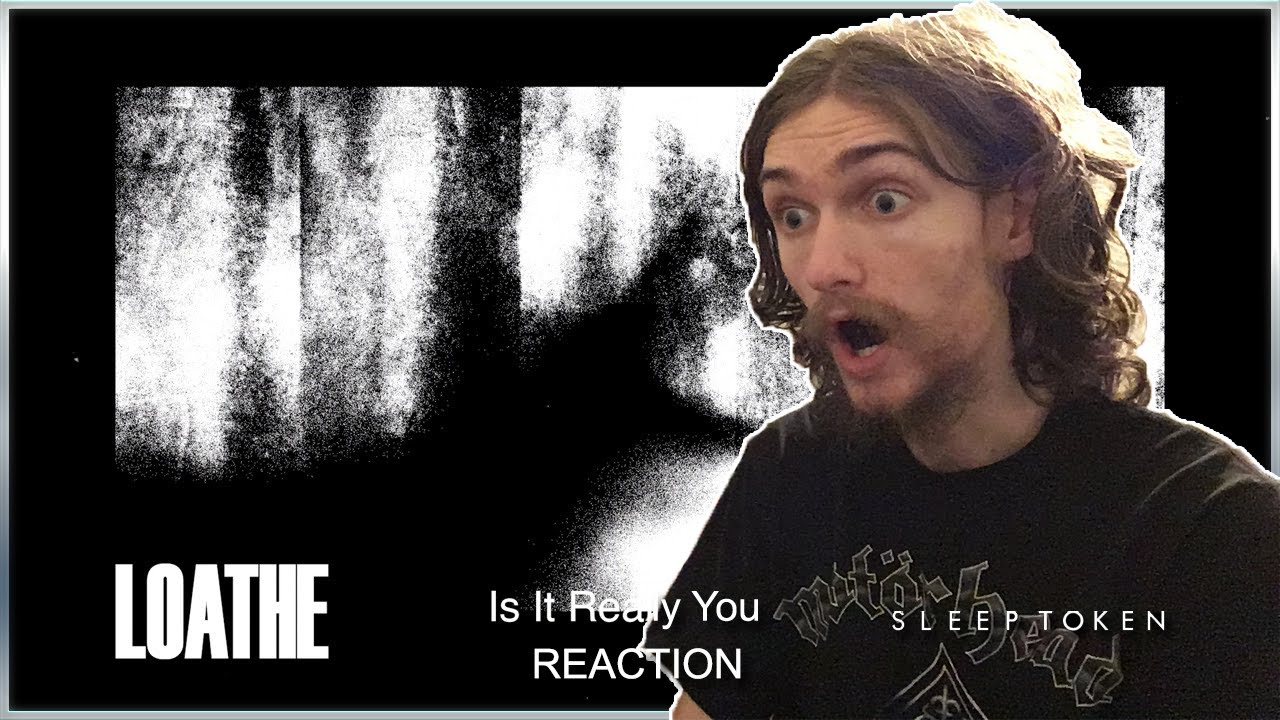 Loathe & Sleep Token - Is It Really You? reaction/review