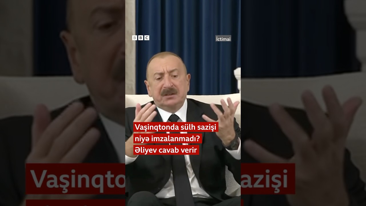 Vaşinqtonda s&uuml;lh sazişi niyə imzalanmadı? İlham Əliyev cavab verir