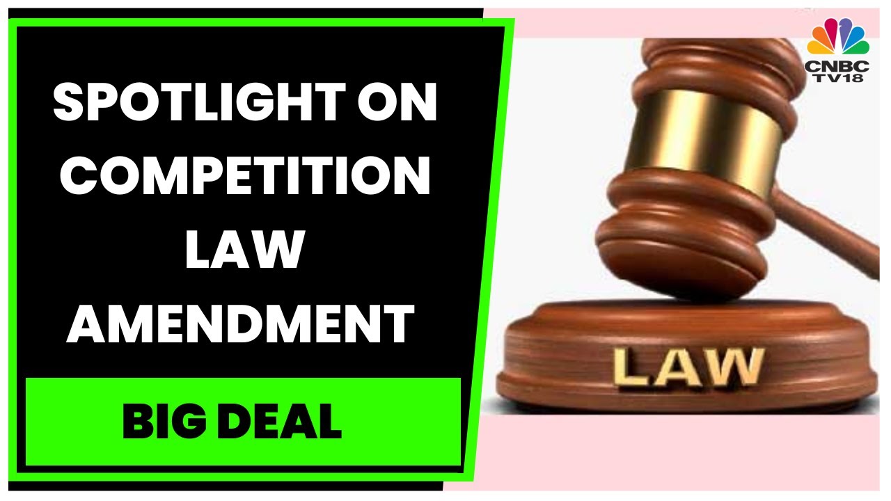 Experts On Competition Law Amendment & Its Impact On M&A Transactions | Big Deal | CNBC-TV18