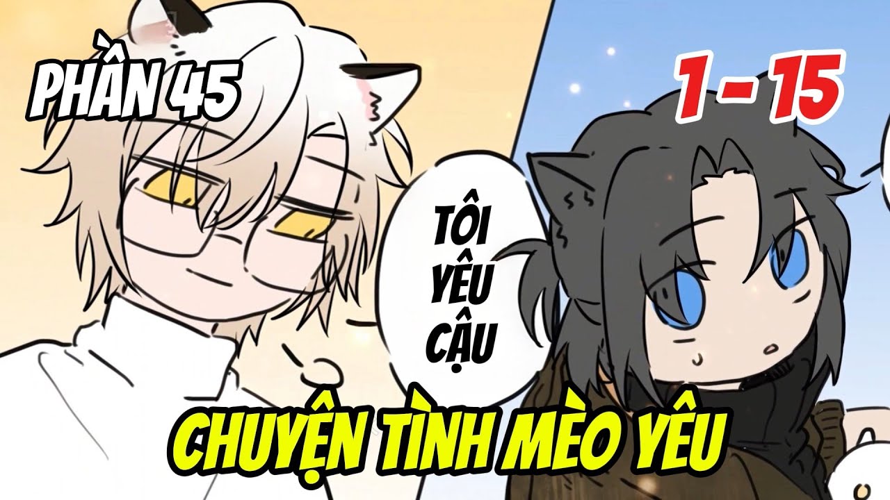 Phần 45 ( tập 1 - 15 ) [BL] Chuyện Tình Mèo Yêu |  Nắng Review