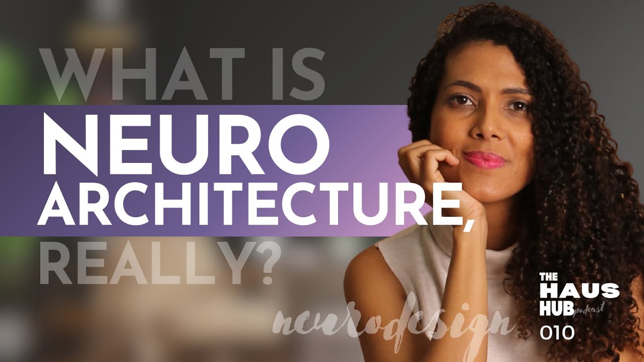 010 Neurodesign - What is Neuroarchitecture, Really?