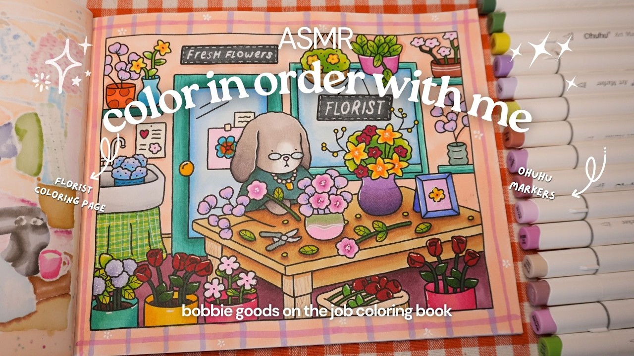 ASMR color in order with me 🌹🌸 Bobbie Goods On the Job 'Florist' using Ohuhu markers (ep. 7)