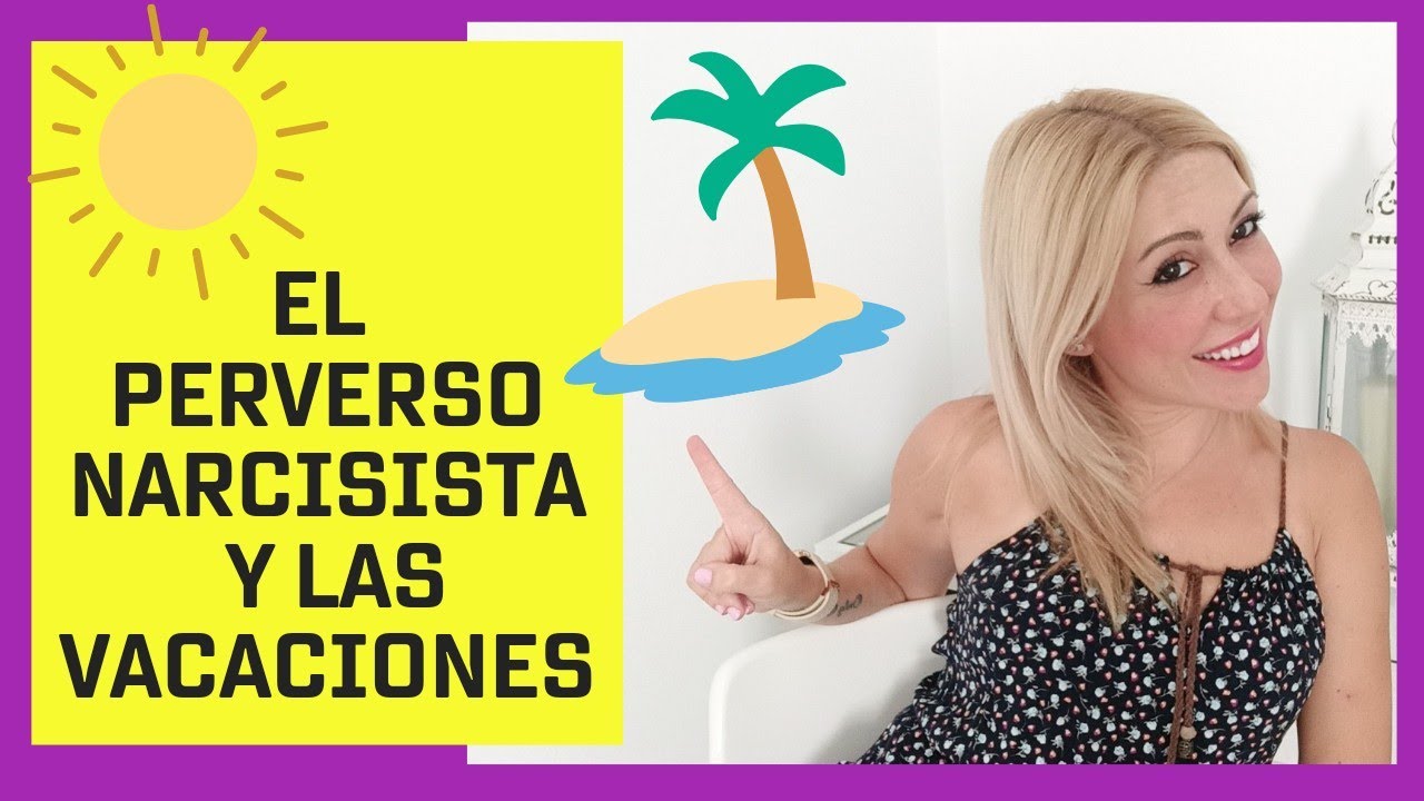 El Perverso Narcisista y las Vacaciones