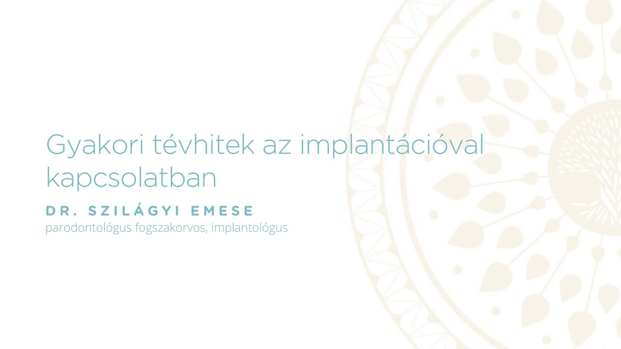 Tévhitek az implantációval kapcsolatban - Dr. Szilágyi Emese parodontológus és implantológus