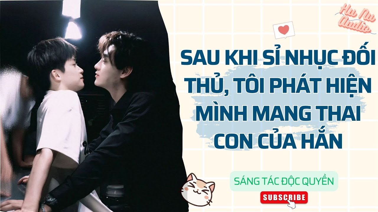 Đam Mỹ Audio | SAU KHI SỈ NHỤC ĐỐI THỦ, TÔI PHÁT HIỆN MÌNH MANG THAI CON CỦA HẮN | Truyện Sáng Tác