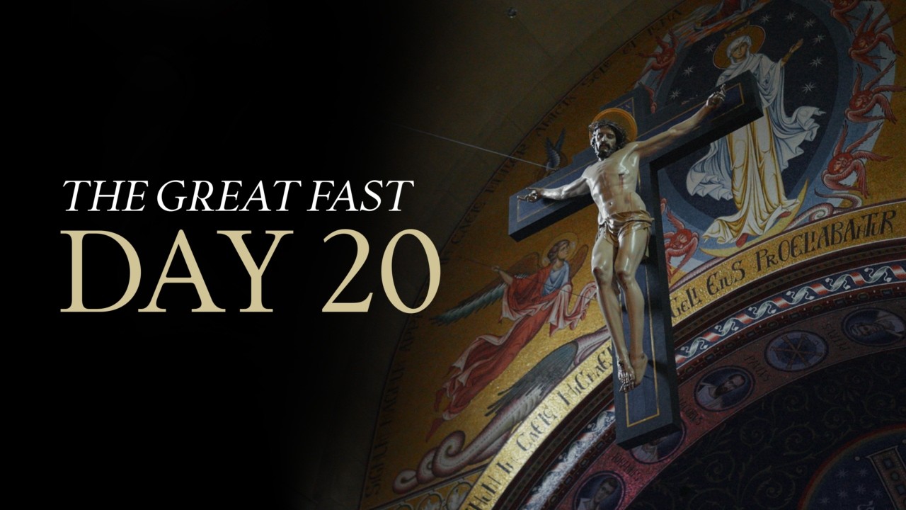 The Great Fast | Day 20