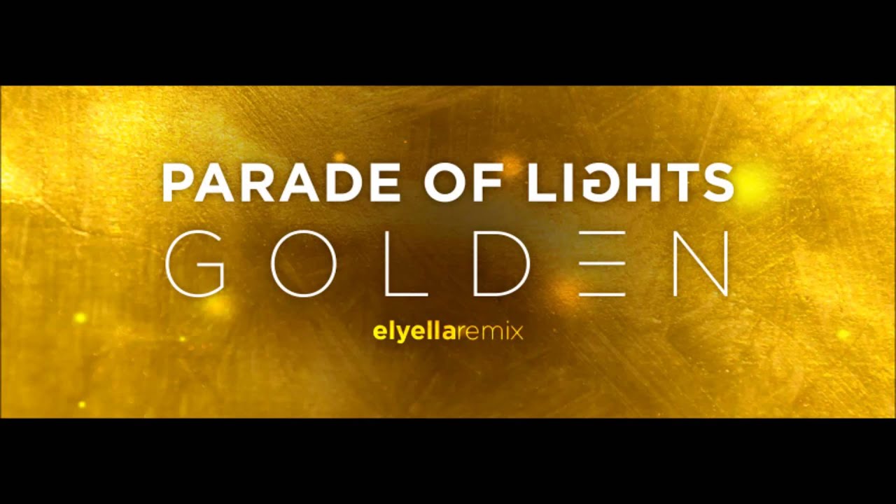 Parade of Lights - Golden (ELYELLA Remix)