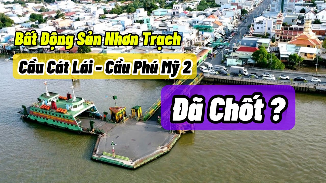 Cầu Cát Lái Và Cầu Phú Mỹ 2 Đã Chốt Thẩm Quyền Làm | Bất Động Sản Nhơn Trạch #caucatlai