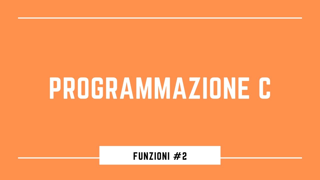 Programmazione C - #15 - Funzioni (2) e variabili globali e locali